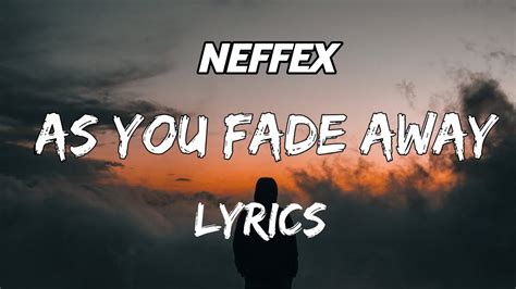 neffex as you fade away tekst  As you fade away, as you fade away